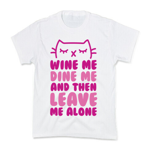 Wine Me, Dine Me, And Then Leave Me Alone  Kids T-Shirt