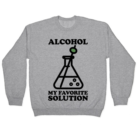 Alcohol My Favorite Solution Pullover