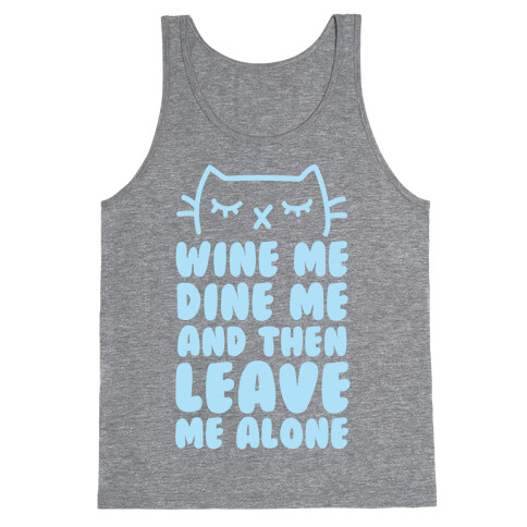 Wine Me, Dine Me, And Then Leave Me Alone  Tank Top