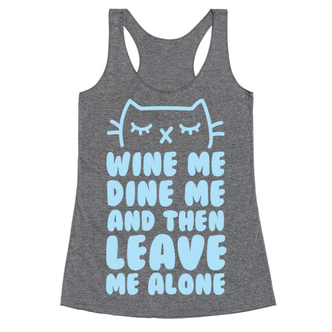Wine Me, Dine Me, And Then Leave Me Alone  Racerback Tank Top