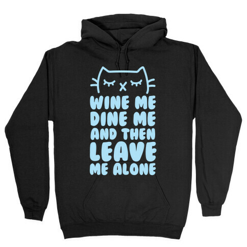 Wine Me, Dine Me, And Then Leave Me Alone  Hooded Sweatshirt