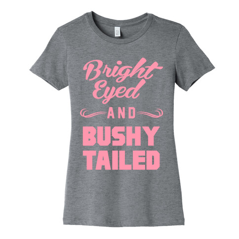 Bright Eyed and Bushy Tailed Womens T-Shirt