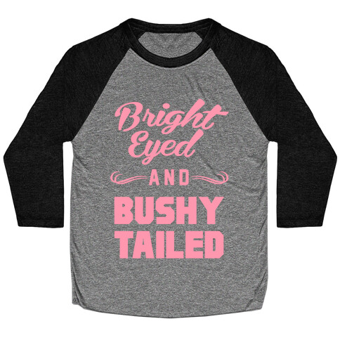 Bright Eyed and Bushy Tailed Baseball Tee