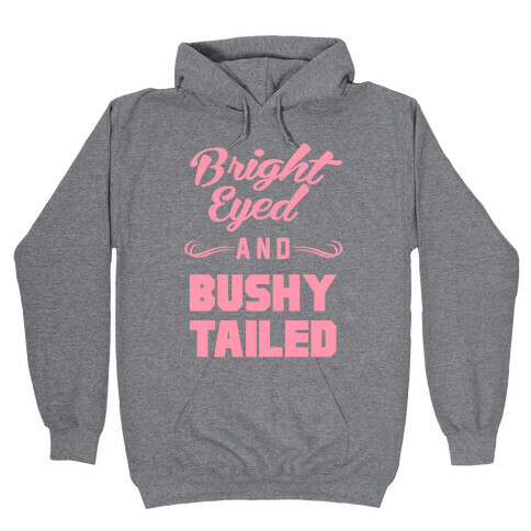 Bright Eyed and Bushy Tailed Hooded Sweatshirt