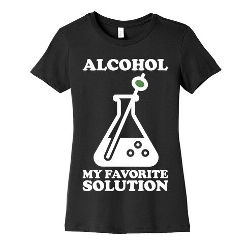 Alcohol My Favorite Solution Womens T-Shirt