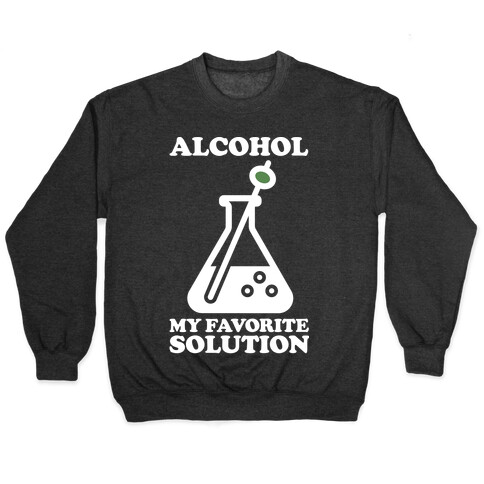 Alcohol My Favorite Solution Pullover