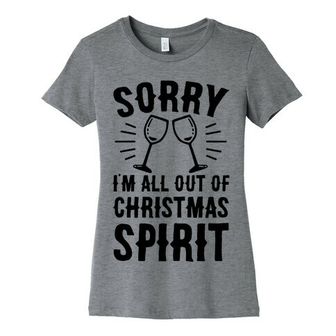 Sorry I'm All Out Of Christmas Spirit Womens T-Shirt