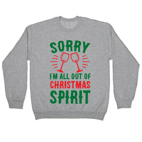 Sorry I'm All Out Of Christmas Spirit Pullover