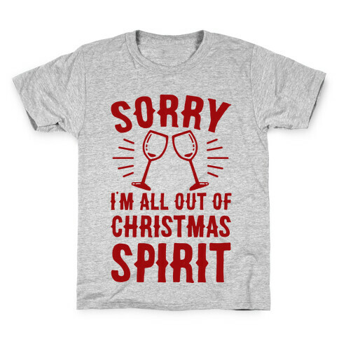 Sorry I'm All Out Of Christmas Spirit Kids T-Shirt
