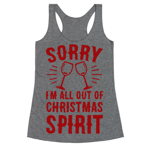 Sorry I'm All Out Of Christmas Spirit Racerback Tank Top