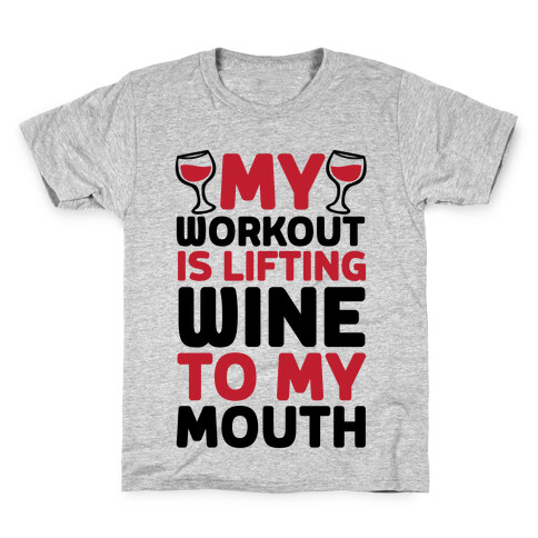 My Workout Is Lifting Wine To My Mouth Kids T-Shirt
