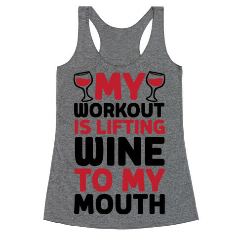My Workout Is Lifting Wine To My Mouth Racerback Tank Top