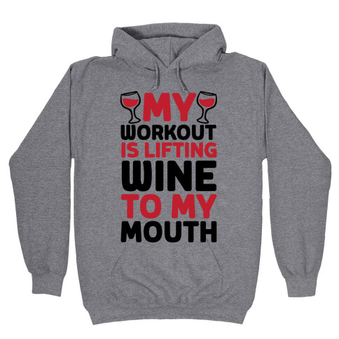 My Workout Is Lifting Wine To My Mouth Hooded Sweatshirt