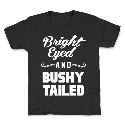 Bright Eyed and Bushy Tailed Kids T-Shirt