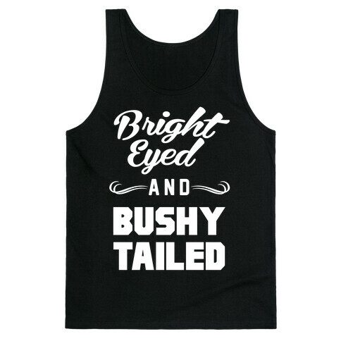 Bright Eyed and Bushy Tailed Tank Top