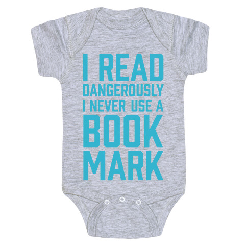 I Read Dangerously I Never Use A Bookmark Baby One-Piece