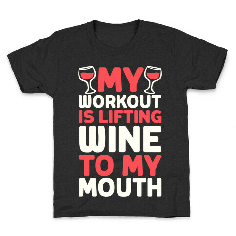 My Workout Is Lifting Wine To My Mouth Kids T-Shirt