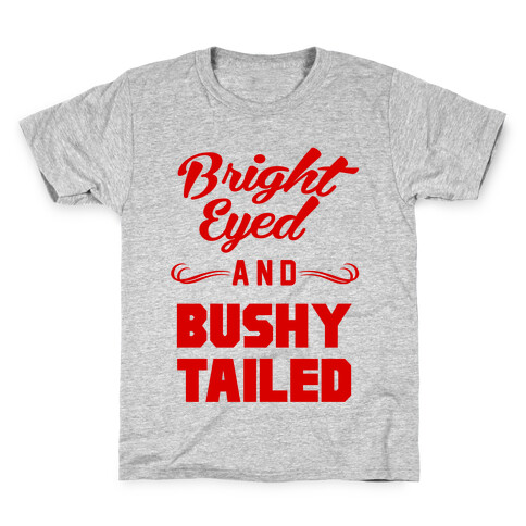 Bright Eyed and Bushy Tailed Kids T-Shirt