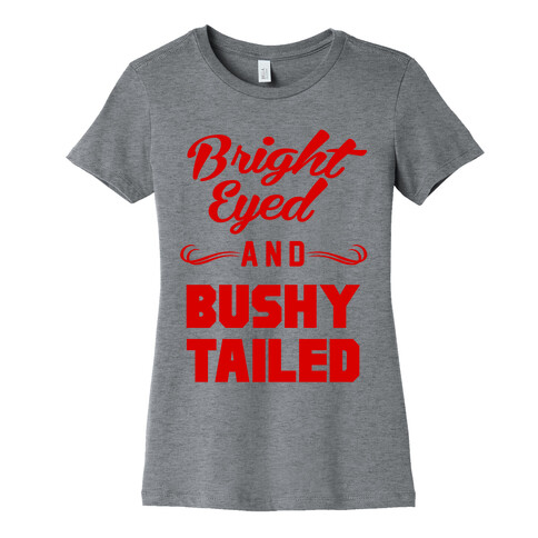 Bright Eyed and Bushy Tailed Womens T-Shirt