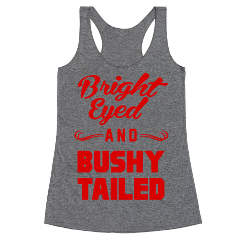 Bright Eyed and Bushy Tailed Racerback Tank Top