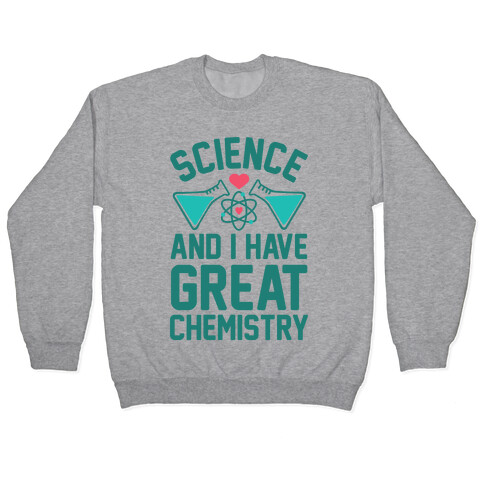 Science And I Have Great Chemistry Pullover