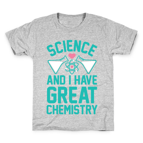Science And I Have Great Chemistry Kids T-Shirt