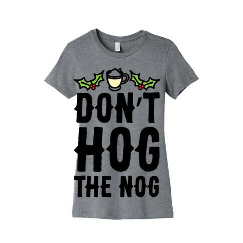 Don't Hog The Nog  Womens T-Shirt