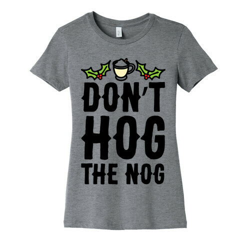 Don't Hog The Nog  Womens T-Shirt