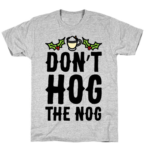 Don't Hog The Nog  T-Shirt