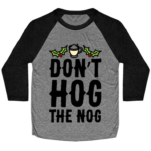 Don't Hog The Nog  Baseball Tee
