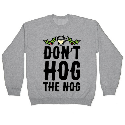 Don't Hog The Nog  Pullover
