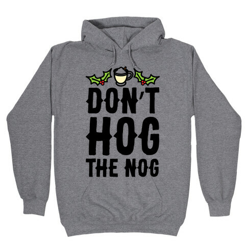 Don't Hog The Nog  Hooded Sweatshirt