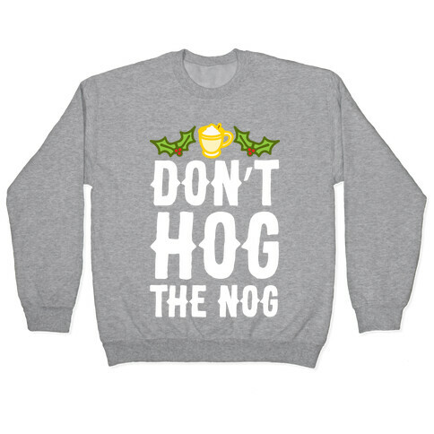 Don't Hog The Nog Pullover