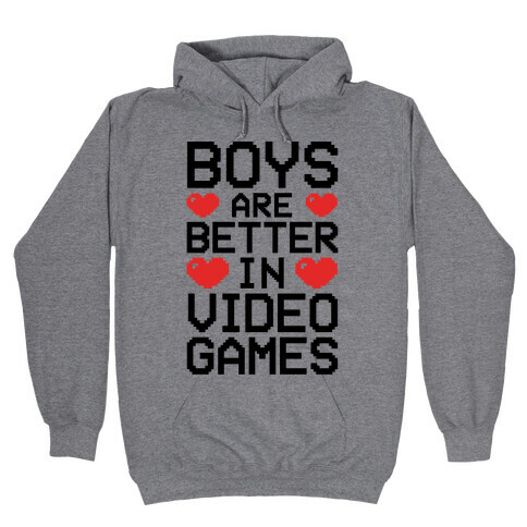 Boys Are Better In Video Games Hooded Sweatshirt