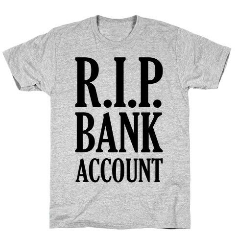 R.I.P. Bank Account T-Shirt