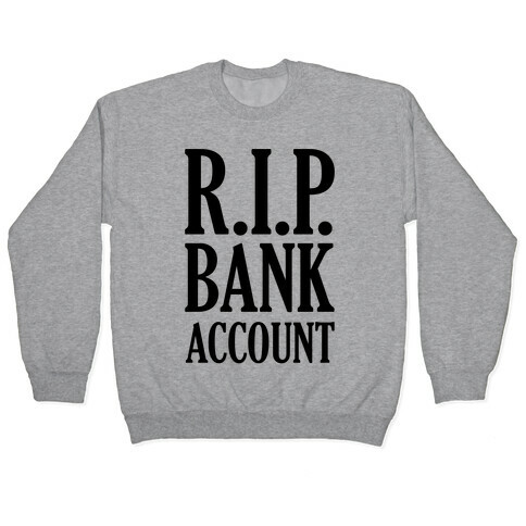 R.I.P. Bank Account Pullover