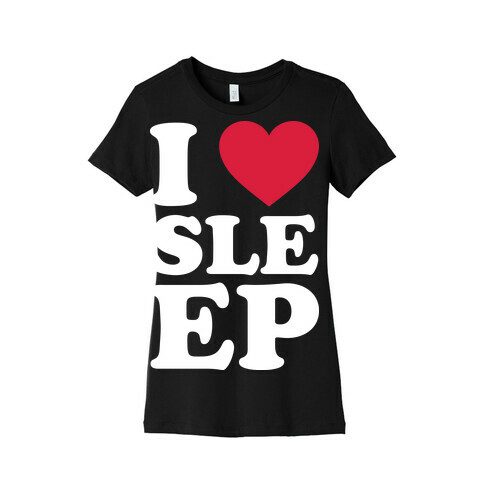 I Love Sleep Womens T-Shirt