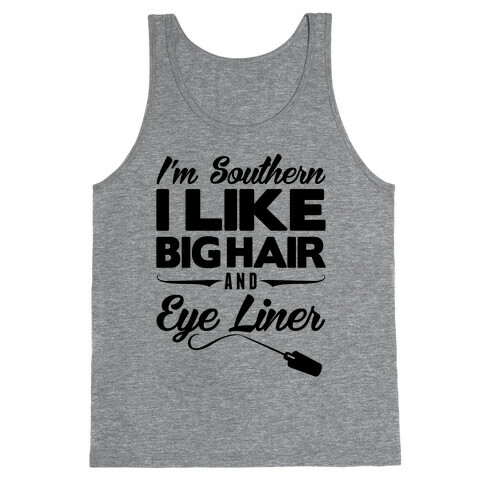 I'm Southern I Like Big Hair and Eye Liner Tank Top