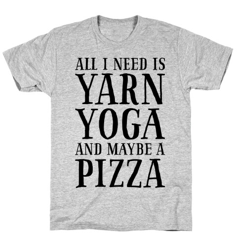All I Need Is Yarn, Yoga and Maybe a Pizza T-Shirt
