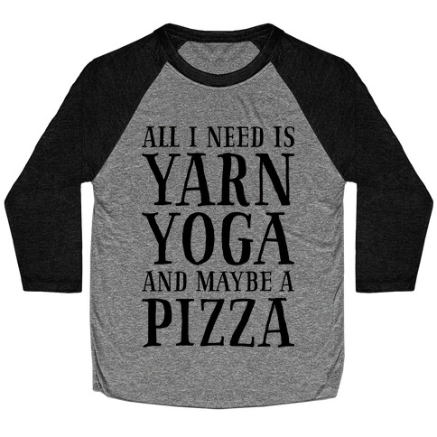 All I Need Is Yarn, Yoga and Maybe a Pizza Baseball Tee