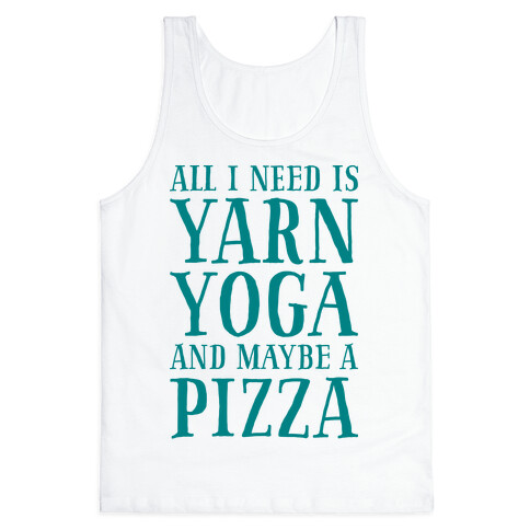 All I Need Is Yarn, Yoga and Maybe a Pizza Tank Top