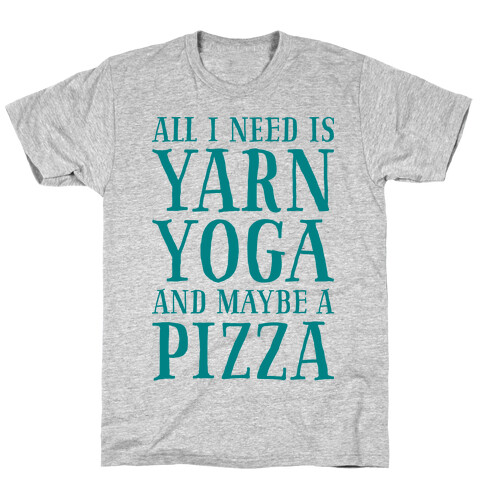 All I Need Is Yarn, Yoga and Maybe a Pizza T-Shirt