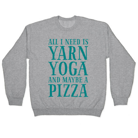 All I Need Is Yarn, Yoga and Maybe a Pizza Pullover