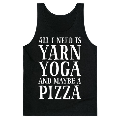 All I Need Is Yarn, Yoga and Maybe a Pizza Tank Top