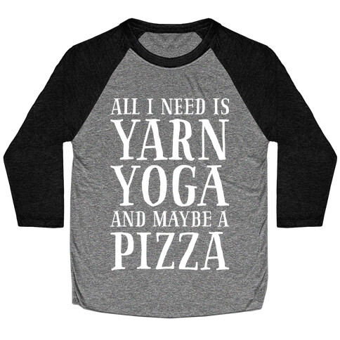 All I Need Is Yarn, Yoga and Maybe a Pizza Baseball Tee