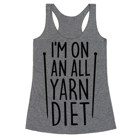 I'm On An All Yarn Diet Racerback Tank Top