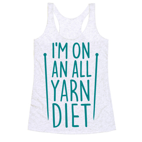 I'm On An All Yarn Diet Racerback Tank Top