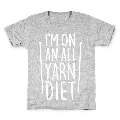 I'm On An All Yarn Diet Kids T-Shirt