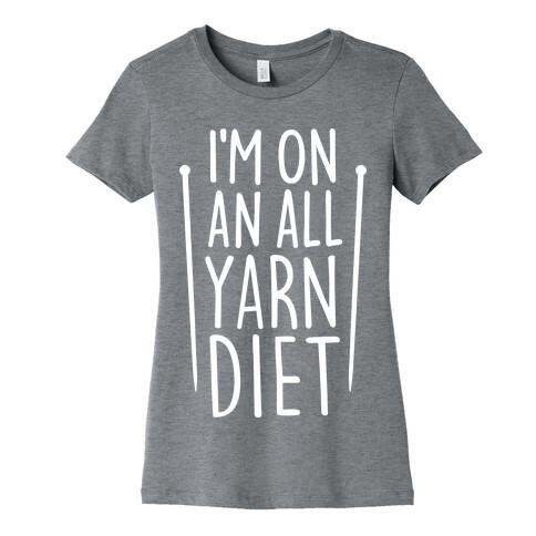 I'm On An All Yarn Diet Womens T-Shirt