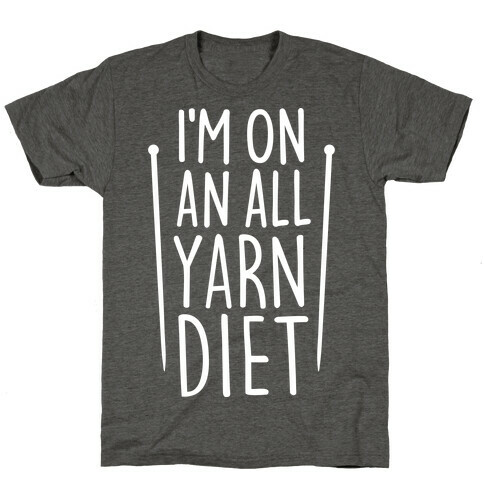I'm On An All Yarn Diet T-Shirt